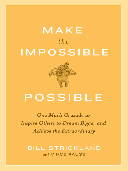 Title details for Make the Impossible Possible by Bill Strickland - Available